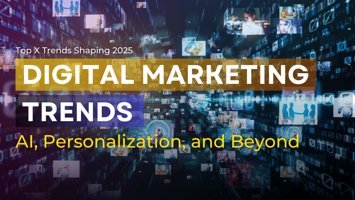 Top X Digital Marketing Trends Shaping 2025: AI, Personalization, and ...